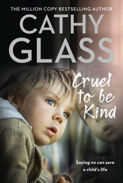 Cruel to Be Kind : Saying No Can Save a Child’s Life (ISBN: 9780008252007)