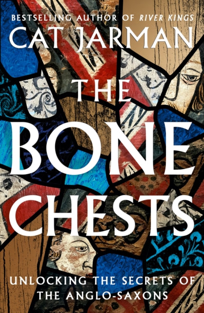 The Bone Chests : Unlocking the Secrets of the Anglo-Saxons (ISBN: 9780008447328)