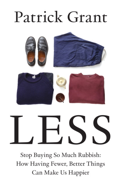Less : Stop Buying So Much Rubbish: How Having Fewer, Better Things Can Make Us Happier (ISBN: 9780008664008)
