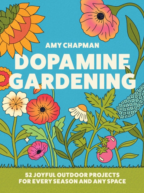 Dopamine Gardening : 52 Joyful Outdoor Projects for Every Season and Any Space (ISBN: 9780008790226)