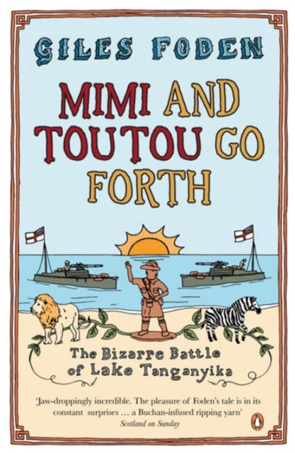 Mimi and Toutou Go Forth : The Bizarre Battle of Lake Tanganyika (ISBN: 9780141009841)
