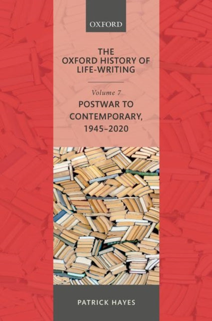 The Oxford History of Life-Writing : Volume 7: Postwar to Contemporary, 1945-2020 (ISBN: 9780198737339)