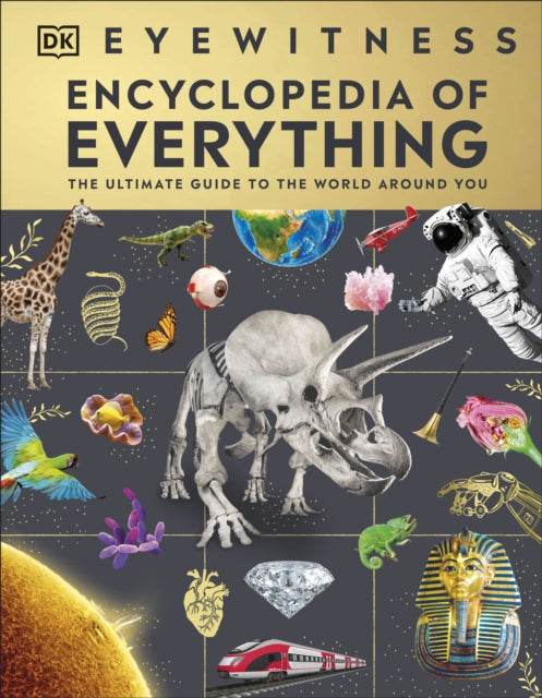 Eyewitness Encyclopedia of Everything : The Ultimate Guide to the World Around You (ISBN: 9780241595749)