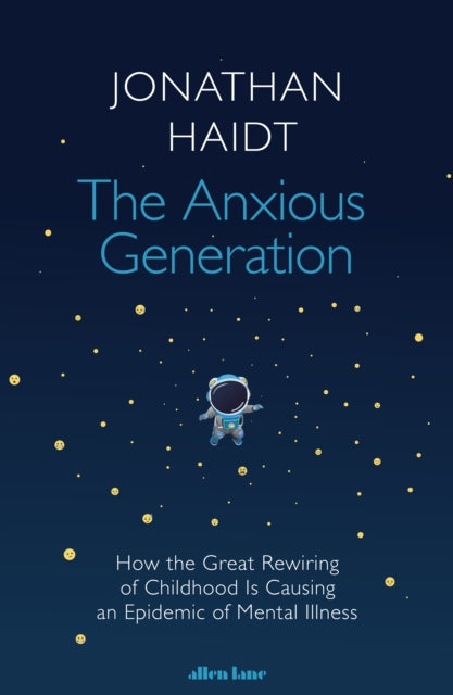 The Anxious Generation : How the Great Rewiring of Childhood Is Causing an Epidemic of Mental Illness (ISBN: 9780241647660)