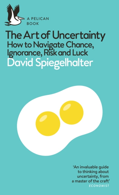 The Art of Uncertainty : How to Navigate Chance, Ignorance, Risk and Luck (ISBN: 9780241658635)
