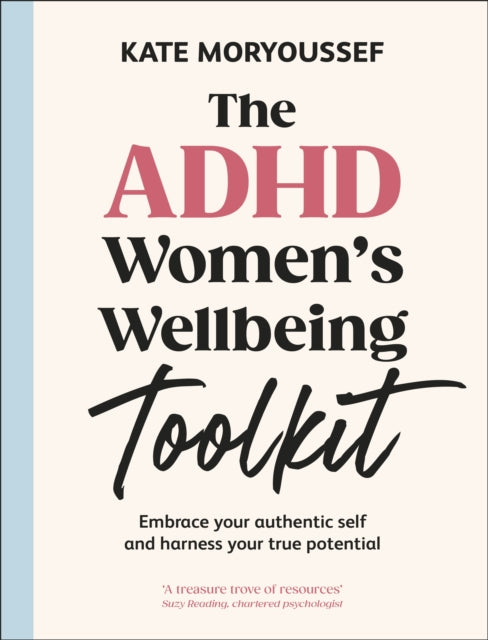 The ADHD Women's Wellbeing Toolkit : Embrace Your Authentic Self and Harness Your True Potential (ISBN: 9780241715291)