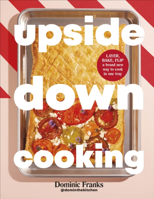 Upside Down Cooking : LAYER, BAKE, FLIP A Brand New Way to Cook in One Tray (ISBN: 9780241732274)