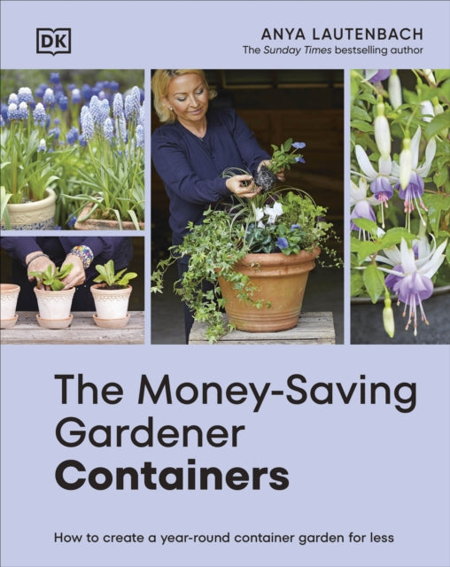The Money-Saving Gardener Containers : How to Create a Year-round Container Garden for Less (ISBN: 9780241733073)