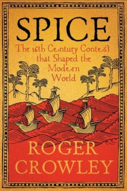 Spice : The 16th-Century Contest that Shaped the Modern World (ISBN: 9780300267471)