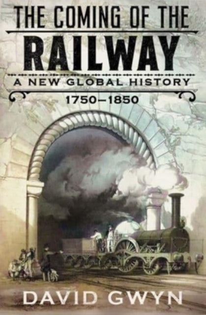 The Coming of the Railway : A New Global History, 1750-1850 (ISBN: 9780300267891)