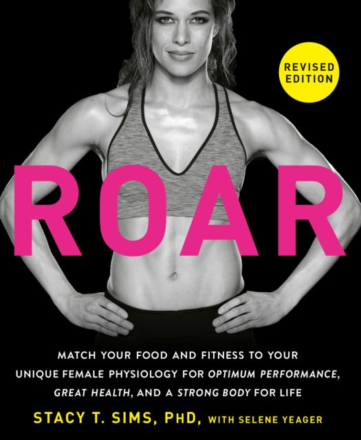 ROAR, Revised Edition : Match Your Food and Fitness to Your Unique Female Physiology for Optimum Performance, Great Health, and a Strong Body for Life (ISBN: 9780593581926)