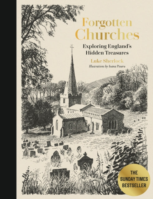 Forgotten Churches : Exploring England's Hidden Treasures: The Sunday Times Bestseller (ISBN: 9780711294103)