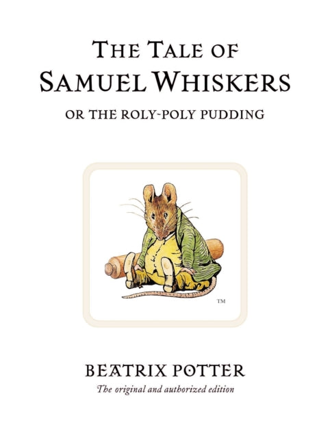 The Tale of Samuel Whiskers or the Roly-Poly Pudding : The original and authorized edition (ISBN: 9780723247852)