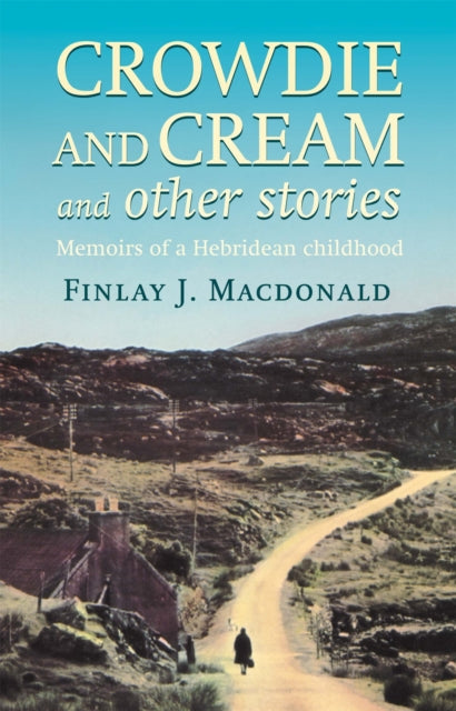 Crowdie And Cream And Other Stories : Memoirs of a Hebridean Childhood (ISBN: 9780751513486)