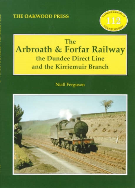 The Arbroath and Forfar Railway : The Dundee Direct Line and the Kirriemuir Branch : No. 12 (ISBN: 9780853615453)