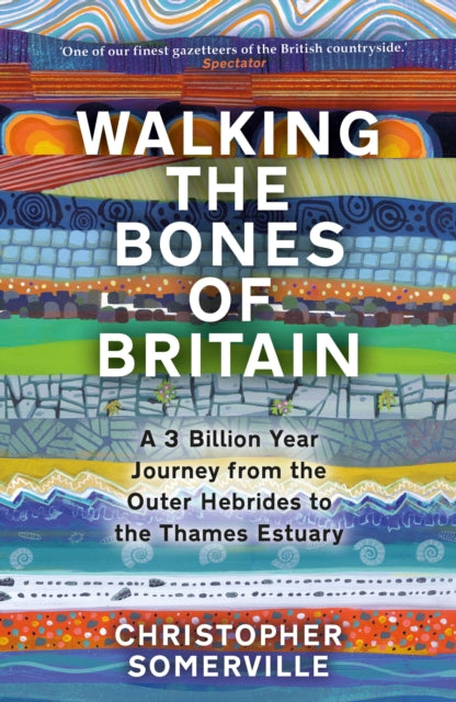 Walking the Bones of Britain : A 3 Billion Year Journey from the Outer Hebrides to the Thames Estuary (ISBN: 9780857527110)