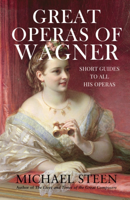 Great Operas of Wagner : Short Guides to all his Operas (ISBN: 9780995538580)