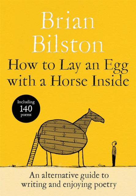 How to Lay an Egg with a Horse Inside : An Alternative Guide to Writing and Enjoying Poetry (ISBN: 9781035085729)