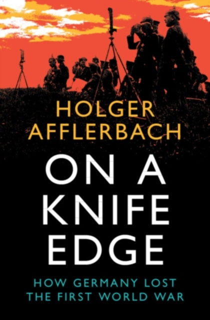 On a Knife Edge : How Germany Lost the First World War (ISBN: 9781108832885)