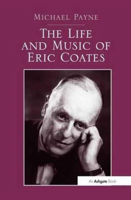 The Life and Music of Eric Coates (ISBN: 9781138271494)
