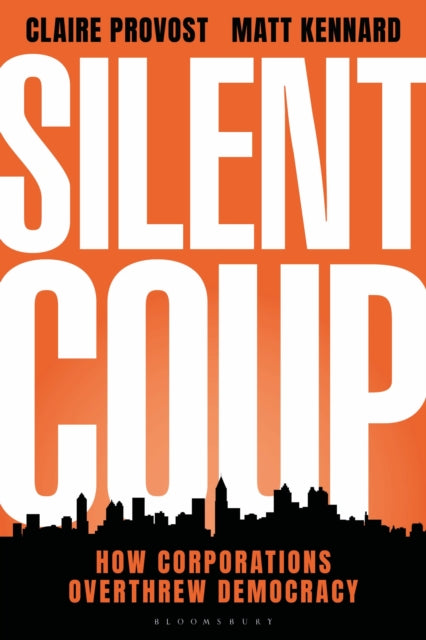 Silent Coup : How Corporations Overthrew Democracy (ISBN: 9781350269989)