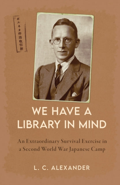 We Have a Library in Mind : An Extraordinary Survival Exercise in a Second World War Japanese Camp (ISBN: 9781398117877)