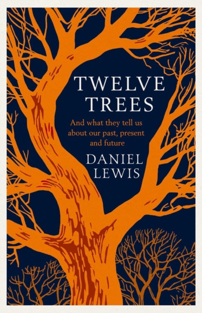 Twelve Trees : And What They Tell Us About Our Past, Present and Future (ISBN: 9781398518841)