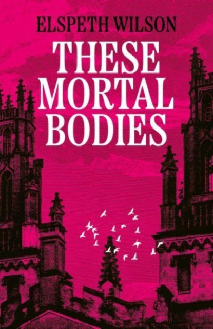 These Mortal Bodies : a gripping and atmospheric dark academia novel about toxic female friendships and obssession (ISBN: 9781398535107)