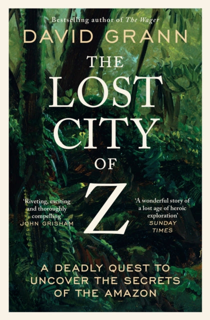 The Lost City of Z : A Legendary British Explorer's Deadly Quest to Uncover the Secrets of the Amazon (ISBN: 9781398540668)