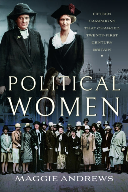 Political Women : Fifteen Campaigns that Changed Twenty-First-Century Britain (ISBN: 9781399012348)