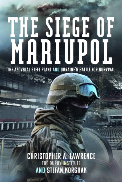 The Siege of Mariupol : The Azovstal Steel Plant and Ukraine’s Battle for Survival (ISBN: 9781399034203)