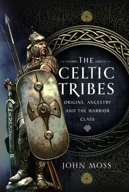 The Celtic Tribes : Origins, Ancestry & The Warrior Class (ISBN: 9781399056861)