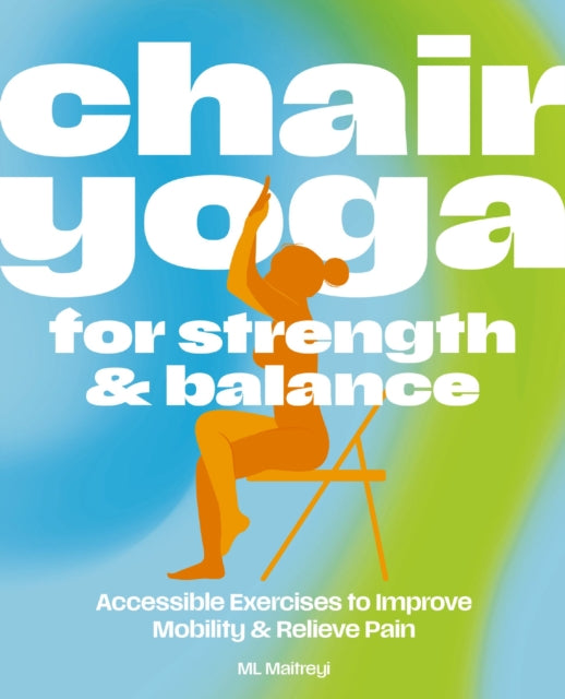 Chair Yoga for Strength and Balance : Accessible Exercises to Improve Mobility and Relieve Pain (ISBN: 9781400351947)