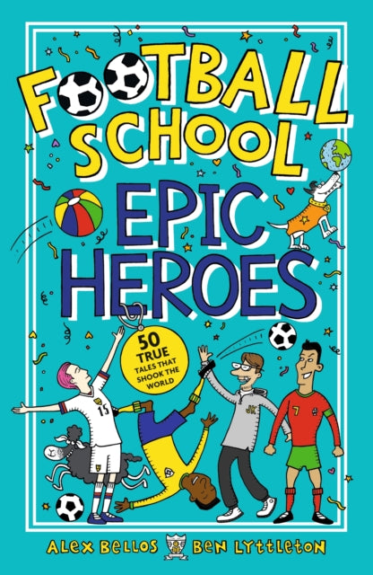 Football School Epic Heroes : 50 true tales that shook the world (ISBN: 9781406386653)