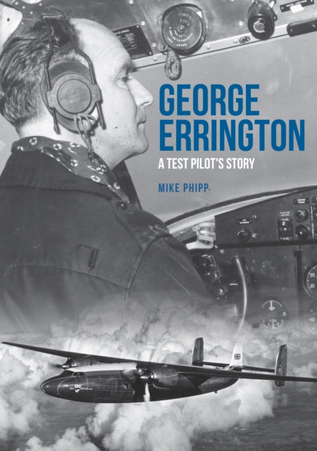 George Errington: A Test Pilot's Story (ISBN: 9781445695228)