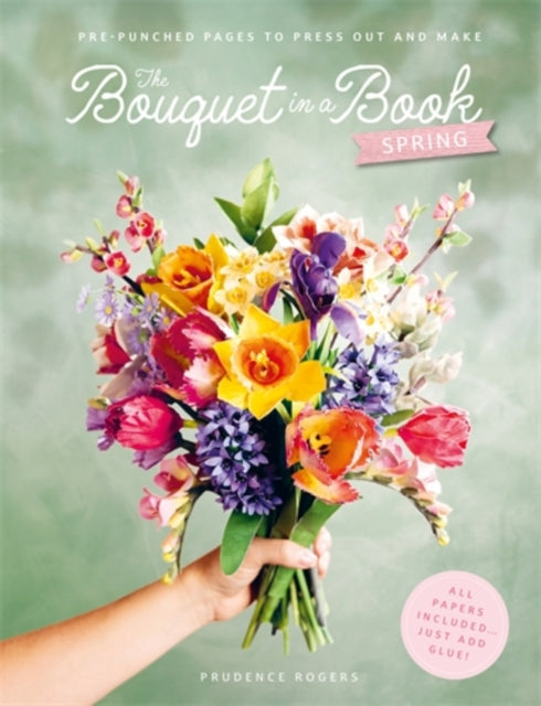The Bouquet in a Book: Spring : Pre-Punched Pages to Press out and Make Paper Flowers (ISBN: 9781446317303)