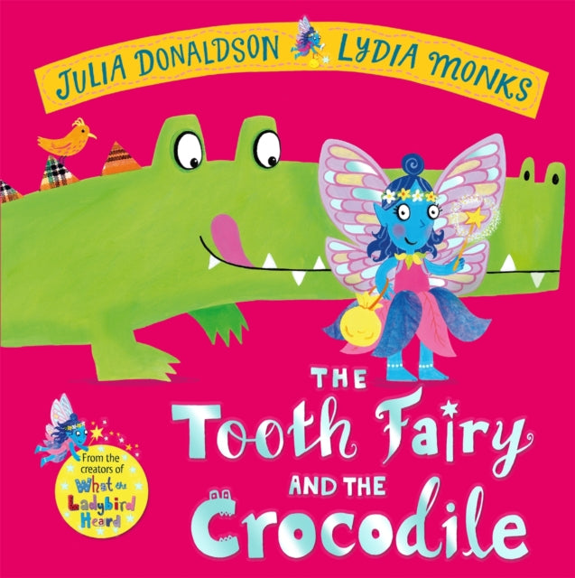 The Tooth Fairy and the Crocodile : a magical adventure - the perfect gift for any child with a wobbly tooth! (ISBN: 9781447284437)