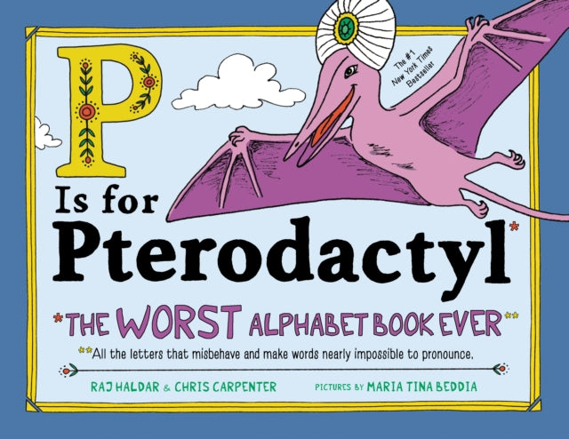 P Is for Pterodactyl : The Worst Alphabet Book Ever (ISBN: 9781492674313)