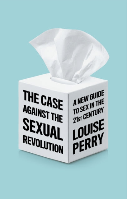 The Case Against the Sexual Revolution (ISBN: 9781509549993)