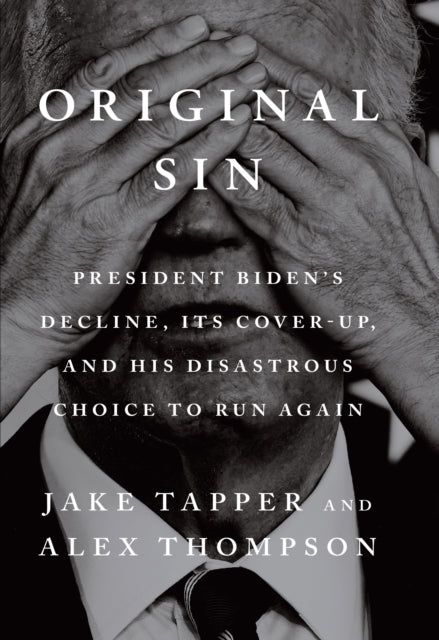 Original Sin : President Biden's decline, its cover-up, and his disastrous choice to run again (ISBN: 9781529155488)