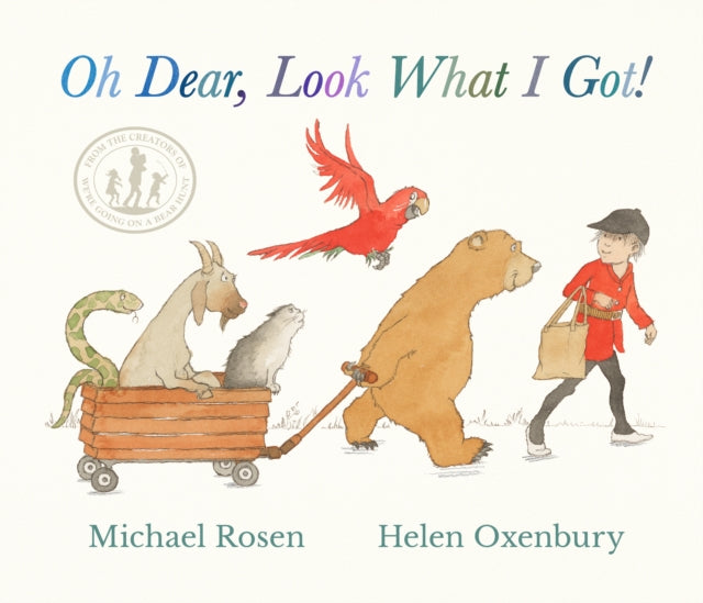 Oh Dear, Look What I Got! : A new instant rhyming classic from Michael Rosen and Helen Oxenbury, creators of the multi-million-copy-selling WE'RE GOING ON A BEAR HUNT (ISBN: 9781529510898)