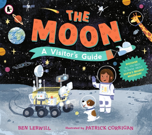 The Moon: A Visitor's Guide : An engaging non-fiction picture book full of fascinating questions and answers about our lunar neighbour, perfect for readers 7+ (ISBN: 9781529532906)