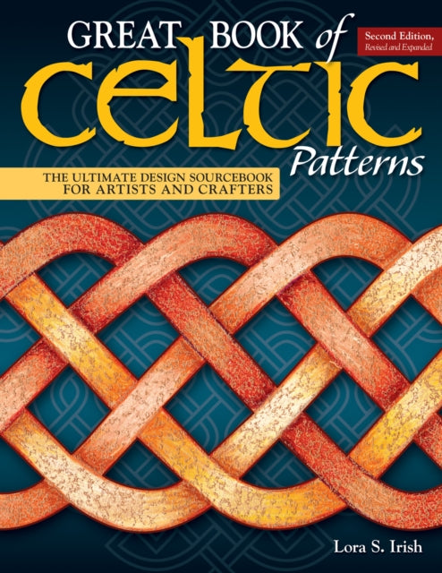 Great Book of Celtic Patterns, Second Edition, Revised and Expanded : The Ultimate Design Sourcebook for Artists and Crafters (ISBN: 9781565239265)