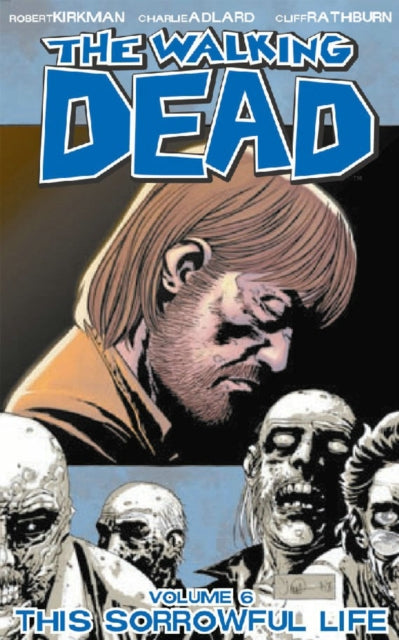 The Walking Dead Volume 6: This Sorrowful Life (ISBN: 9781582406848)