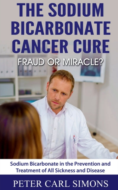 The Sodium Bicarbonate Cancer Curefraud or Miracle? (ISBN: 9781639204236)