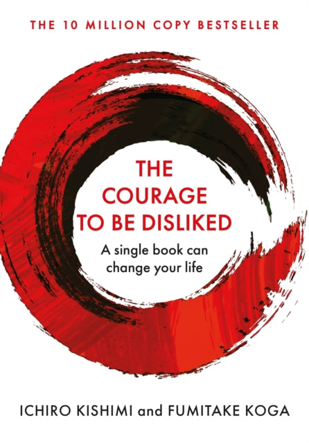 The Courage To Be Disliked : The life changing global bestseller recommended by Steven Bartlett on 'Diary of a CEO' (ISBN: 9781760630737)