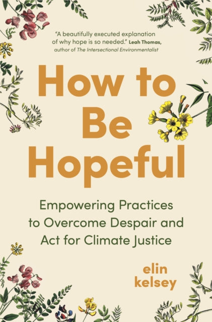 How to Be Hopeful : Empowering Practices to Overcome Despair and Act For Climate Justice (ISBN: 9781778402623)