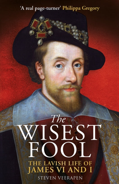 The Wisest Fool : The Lavish Life of James VI and I (ISBN: 9781780278162)