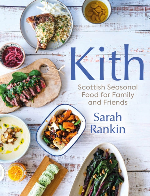 Kith : Scottish Seasonal Food for Family and Friends (from MasterChef Finalist Sarah Rankin) (ISBN: 9781780278360)