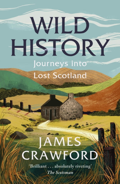 Wild History : Journeys into Lost Scotland (ISBN: 9781780279268)